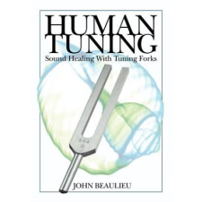  Human Tuning Sound Healing with Tuning Forks – John Beaulieu idegen nyelvű könyv