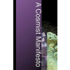 Humanity A Cosmist Manifesto: Practical Philosophy for the Posthuman Age | Ben Goertzel
