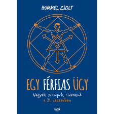 Hummel Zsolt - Egy férfias ügy - Vágyak, szerepek, elvárások a 21. században egyéb könyv