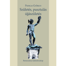 Hungarovox Kiadó Születés, pusztulás, újjászületés - Reneszánsz kaleidoszkóp regény