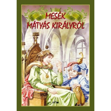 Hunyadi Csaba Zsolt Mesék Mátyás királyról (BK24-172735) gyermek- és ifjúsági könyv