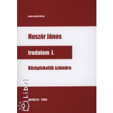 Huszár János IRODALOM I. /KÖZÉPISKOLÁK SZÁMÁRA tankönyv