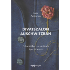 HVG Könyvek Divatszalon Auschwitzban - A haláltábor varrónőinek igaz története történelem