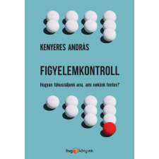 HVG Könyvek Figyelemkontroll - Hogyan fókuszáljunk arra, ami nekünk fontos? társadalom- és humántudomány