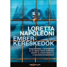 HVG Könyvek Loretta Napoleoni: Emberkereskedők - Hogyan tették a dzsihádisták és az Iszlám Állam milliárdos üzletté az emberrablást és az embercsempészetet társadalom- és humántudomány