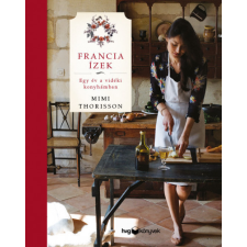 HVG Könyvek Mimi Thorisson - Francia ízek - Egy év a vidéki konyhámban gasztronómia