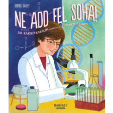 HVG Könyvek Ne add fel soha! - Dr. Karikó Katalin küzdelme a jövő vakcinájáért gyermek- és ifjúsági könyv
