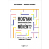 HVG Marshall Goldsmith és Sally Helgesen - Hogyan érvényesüljünk nőként?