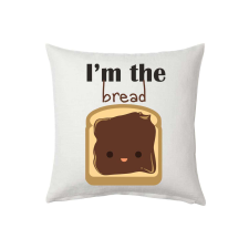 I'm the bread párna egyedi mintával ajándéktárgy