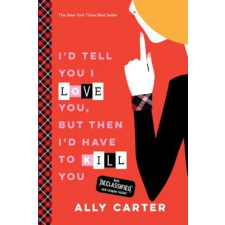  I'd Tell You I Love You, But Then I'd Have to Kill You – Ally Carter idegen nyelvű könyv