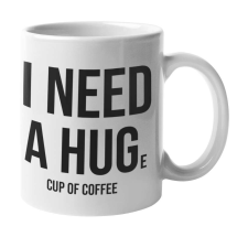  I need a HUGe cup of coffee bögre bögrék, csészék