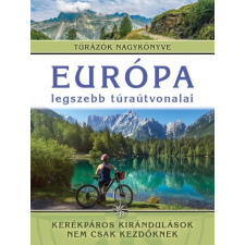 I.P.C. Mirror Európa legszebb túraútvonalai - Kerékpáros kirándulások nem csak kezdőknek - Túrázók nagykönyve (B) sport
