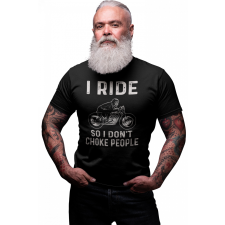  I ride so I don't choke people - Férfi Póló férfi póló