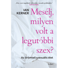 Ian Kerner Mesélj, milyen volt a legutóbbi szex? - Az örömteli szexuális élet (BK24-214177) társadalom- és humántudomány