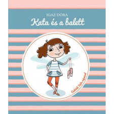 Igaz Dóra - Kata és a balett egyéb könyv