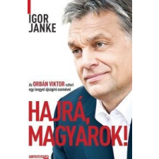 Igor Janke HAJRÁ, MAGYAROK! - AZ ORBÁN VIKTOR-SZTORI EGY LENGYEL ÚJSÁGÍRÓ SZEMÉVEL társadalom- és humántudomány
