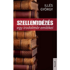  Illés György - Szellemidézés - Egy Irodalmár Emlékei irodalom