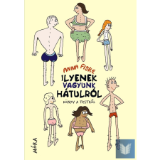 Ilyenek vagyunk hátulról - Könyv a testről életmód, egészség