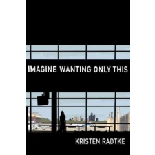  Imagine Wanting Only This – Kristen Radtke idegen nyelvű könyv