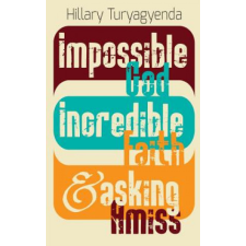  Impossible God, Incredible Faith & Asking Amiss – MR Hillary Turyagyenda idegen nyelvű könyv