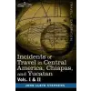  Incidents of Travel in Central America, Chiapas, and Yucatan, Vols. I and II – John Lloyd Stephens