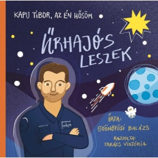 Inda Press Kft. Kapu Tibor, az én hősöm - Űrhajós leszek gyermek- és ifjúsági könyv