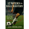 Independently Published 12 Weeks to Ball Mastery | Fitness Research Publishing