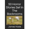 Independently Published 50 Horror Stories Set In The Backrooms – James Hosie (Puha kötésű)