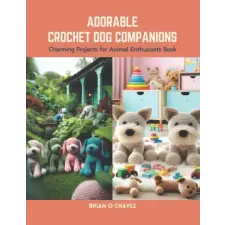 Independently Published Adorable Crochet Dog Companions | Brian O Chavez egyéb könyv