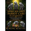 Independently Published AFRICAN GREY PARROT CARE HANDBOOK | PHILIP MOORE,PHILIP MOORE