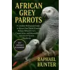 Independently Published AFRICAN GREY PARROTS | RAPHAEL HUNTER,RAPHAEL HUNTER