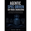 Independently Published Agentic Spec-Driven Software Engineering | Festa Smith