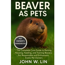 Independently Published BEAVER AS PETS | JOHN W. LIN,JOHN W. LIN egyéb könyv