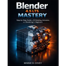 Independently Published Blender 4.5 LTS MASTERY | Minnie D. Covey egyéb könyv