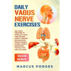 Independently Published Daily Vagus Nerve Exercises: Self-Help Exercises to Stimulate Vagal Tone. Relieve Anxiety, Prevent Inflammation, Reduce Chronic Illness, Anxiety, D | Marcus Porges