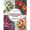 Independently Published Discover the Beauty of Crochet Flowers with 200 Exquisite Patterns | Miranda Rivera