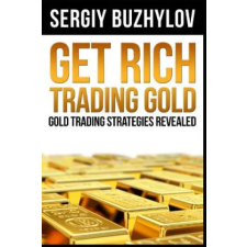 Independently Published Get Rich Trading Gold | Sergiy Buzhylov egyéb könyv