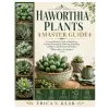 Independently Published Haworthia Plants Master Guide | Erica V. Klar
