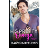 Independently Published His Pretty Omega | Raiven Matthews