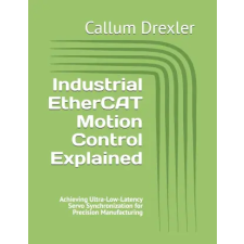 Independently Published Industrial EtherCAT Motion Control Explained | Callum Drexler idegen nyelvű könyv