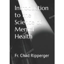 Independently Published Introduction to the Science of Mental Health | Chad Ripperger Ph.D. egyéb könyv