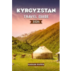 Independently Published KYRGYZSTAN Travel Guide 2026 | HASSAN RIVERA