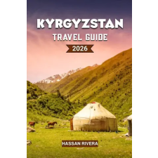 Independently Published KYRGYZSTAN Travel Guide 2026 | HASSAN RIVERA egyéb könyv