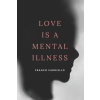 Independently Published Love Is a Mental Illness | Franco Cardiello