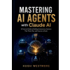 Independently Published MASTERING AI AGENTS with Claude AI | Hugh Westmore