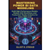 Independently Published MASTERING POWER BI DATA MODELING | Elliot R. Stroud