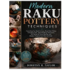 Independently Published Modern Raku Pottery Techniques | Dorothy R. Taylor