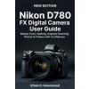 Independently Published Nikon D780 FX Digital Camera User Guide | Ethan D. Greenwood