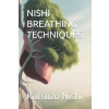 Independently Published NISHI BREATHING TECHNIQUES | Katsuzo Nishi,John Mercola