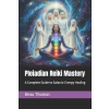 Independently Published Pleiadian Reiki Mastery | Beau James Thomas